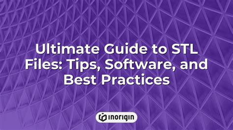 Ultimate Guide To STL Files: Tips, Software, And Best Practices.